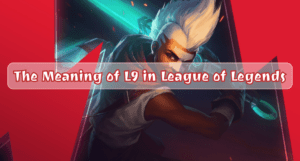 Die Bedeutung von L9 in League of Legends