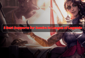 5 beste ondersteuningen voor Samira in League of Legends