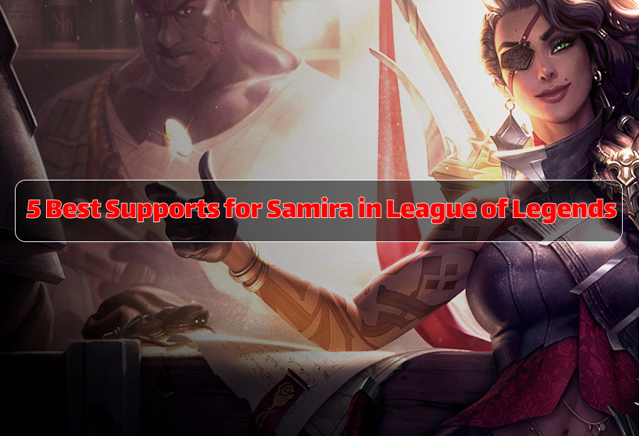 Les 5 meilleurs supports pour Samira dans League of Legends