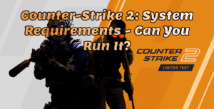 Counter Strike 2: Requisitos del sistema: ¿puedes ejecutarlo?