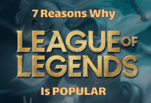 Top 7 Reasons Why Is LoL Popular