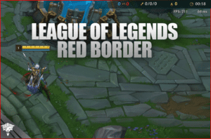 League of Legends Red Border: How to Fix it?