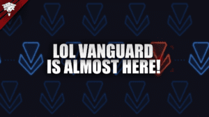 LoL Vanguard is Almost Here!