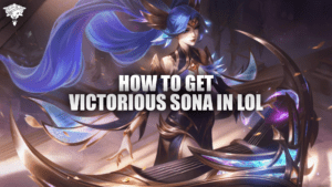 How to Get Victorious Sona in LoL