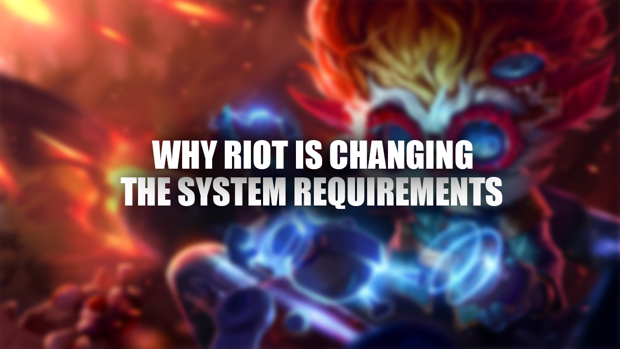 Pourquoi Riot modifie la configuration requise