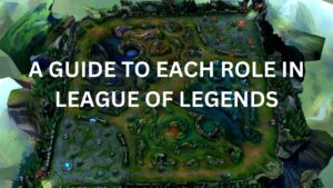 A Guide to Each Role in League of Legends: Mastering Every Position